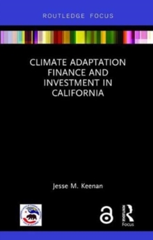 Climate Adaptation Finance and Investment in California, Hardback Book Climate Adaptation Finance and Investment in California, Hardback Book