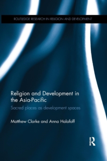Religion and Development in the Asia-Pacific : Sacred places as development spaces, Paperback / softback Book Religion and Development in the Asia-Pacific : Sacred places as development spaces, Paperback / softback Book