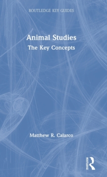 Animal Studies : The Key Concepts, Hardback Book Animal Studies : The Key Concepts, Hardback Book