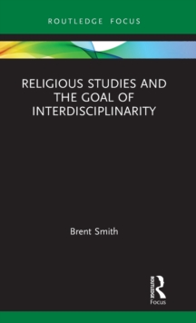Religious Studies and the Goal of Interdisciplinarity, Hardback Book Religious Studies and the Goal of Interdisciplinarity, Hardback Book