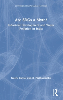 Are SDGs a Myth? : Industrial Development and Water Pollution in India, Hardback Book Are SDGs a Myth? : Industrial Development and Water Pollution in India, Hardback Book