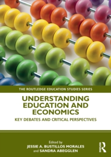 Understanding Education and Economics : Key Debates and Critical Perspectives