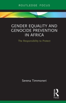 Gender Equality and Genocide Prevention in Africa : The Responsibility to Protect, Hardback Book Gender Equality and Genocide Prevention in Africa : The Responsibility to Protect, Hardback Book