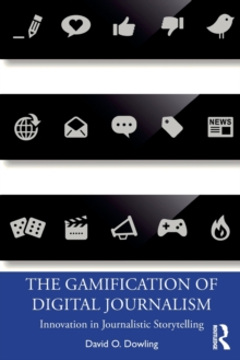 The Gamification of Digital Journalism : Innovation in Journalistic Storytelling