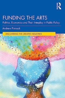 Funding the Arts : Politics, Economics and Their Interplay in Public Policy