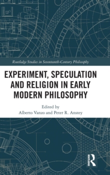 Experiment, Speculation and Religion in Early Modern Philosophy, Hardback Book Experiment, Speculation and Religion in Early Modern Philosophy, Hardback Book