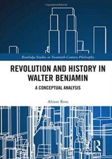Revolution and History in Walter Benjamin : A Conceptual Analysis, Hardback Book Revolution and History in Walter Benjamin : A Conceptual Analysis, Hardback Book