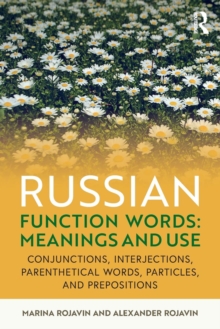 Russian Function Words: Meanings and Use : Conjunctions, Interjections, Parenthetical Words, Particles, and Prepositions