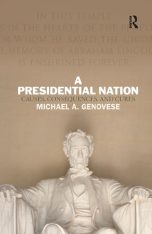 A Presidential Nation : Causes, Consequences, and Cures, Hardback Book A Presidential Nation : Causes, Consequences, and Cures, Hardback Book