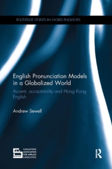 English Pronunciation Models in a Globalized World : Accent, Acceptability and Hong Kong English