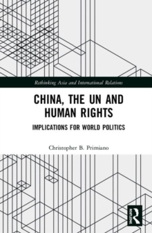 China, the UN and Human Rights : Implications for World Politics, Hardback Book China, the UN and Human Rights : Implications for World Politics, Hardback Book