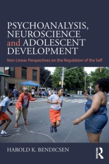 Psychoanalysis, Neuroscience and Adolescent Development : Non-Linear Perspectives on the Regulation of the Self, Paperback / softback Book Psychoanalysis, Neuroscience and Adolescent Development : Non-Linear Perspectives on the Regulation of the Self, Paperback / softback Book