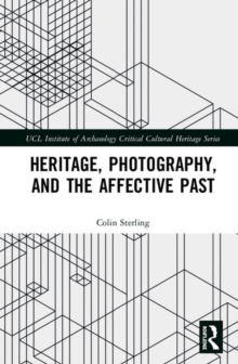 Heritage, Photography, and the Affective Past, Hardback Book Heritage, Photography, and the Affective Past, Hardback Book