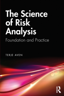 The Science of Risk Analysis : Foundation and Practice