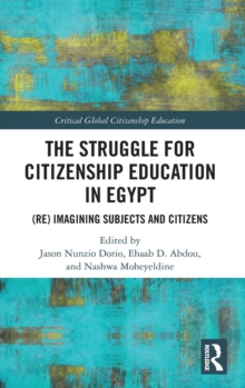 The Struggle for Citizenship Education in Egypt : (Re)Imagining Subjects and Citizens, Hardback Book The Struggle for Citizenship Education in Egypt : (Re)Imagining Subjects and Citizens, Hardback Book