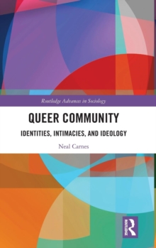 Queer Community : Identities, Intimacies, and Ideology, Hardback Book Queer Community : Identities, Intimacies, and Ideology, Hardback Book