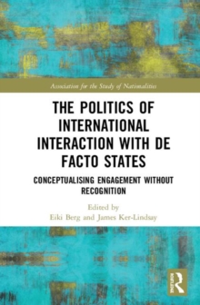 The Politics of International Interaction with de facto States : Conceptualising Engagement without Recognition, Hardback Book The Politics of International Interaction with de facto States : Conceptualising Engagement without Recognition, Hardback Book