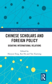 Chinese Scholars and Foreign Policy : Debating International Relations, Hardback Book Chinese Scholars and Foreign Policy : Debating International Relations, Hardback Book