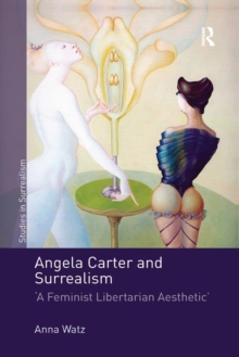 Angela Carter and Surrealism : 'A Feminist Libertarian Aesthetic', Paperback / softback Book Angela Carter and Surrealism : 'A Feminist Libertarian Aesthetic', Paperback / softback Book