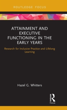 Attainment and Executive Functioning in the Early Years : Research for Inclusive Practice and Lifelong Learning, Hardback Book Attainment and Executive Functioning in the Early Years : Research for Inclusive Practice and Lifelong Learning, Hardback Book