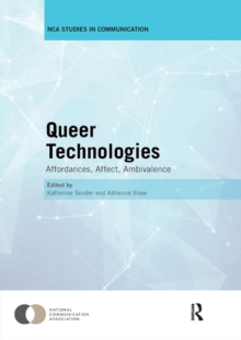 Queer Technologies : Affordances, Affect, Ambivalence