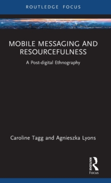 Mobile Messaging and Resourcefulness : A Post-digital Ethnography