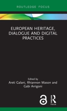 European Heritage, Dialogue and Digital Practices, Hardback Book European Heritage, Dialogue and Digital Practices, Hardback Book