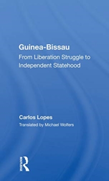 Guinea Bissau : From Liberation Struggle To Independent Statehood, Paperback / softback Book Guinea Bissau : From Liberation Struggle To Independent Statehood, Paperback / softback Book