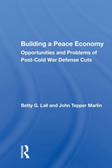 Building a Peace Economy : Opportunities and Problems of PostCold War Defense Cuts