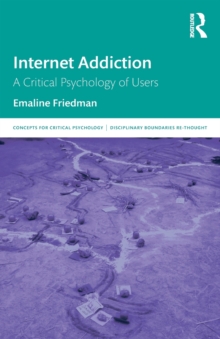 Internet Addiction : A Critical Psychology of Users