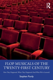 Flop Musicals of the Twenty-First Century : How They Happened, When They Happened (And What We've Learned), Paperback / softback Book Flop Musicals of the Twenty-First Century : How They Happened, When They Happened (And What We've Learned), Paperback / softback Book
