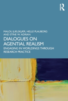 Dialogues on Agential Realism : Engaging in Worldings through Research Practice