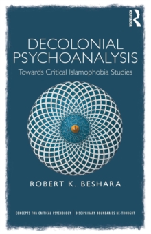 Decolonial Psychoanalysis : Towards Critical Islamophobia Studies, Paperback / softback Book Decolonial Psychoanalysis : Towards Critical Islamophobia Studies, Paperback / softback Book