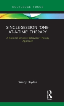 Single-Session 'One-at-a-Time' Therapy : A Rational Emotive Behaviour Therapy Approach, Hardback Book Single-Session 'One-at-a-Time' Therapy : A Rational Emotive Behaviour Therapy Approach, Hardback Book