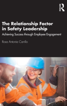 The Relationship Factor in Safety Leadership : Achieving Success through Employee Engagement, Hardback Book The Relationship Factor in Safety Leadership : Achieving Success through Employee Engagement, Hardback Book