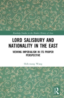 Lord Salisbury and Nationality in the East : Viewing Imperialism in its Proper Perspective, Hardback Book Lord Salisbury and Nationality in the East : Viewing Imperialism in its Proper Perspective, Hardback Book