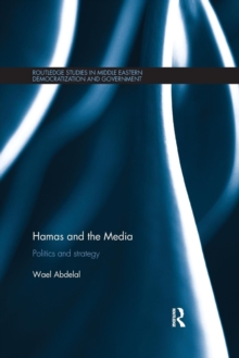 Hamas and the Media : Politics and strategy, Paperback / softback Book Hamas and the Media : Politics and strategy, Paperback / softback Book
