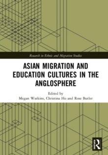 Asian Migration and Education Cultures in the Anglosphere, Hardback Book Asian Migration and Education Cultures in the Anglosphere, Hardback Book