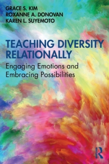 Teaching Diversity Relationally : Engaging Emotions and Embracing Possibilities