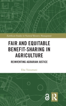 Fair and Equitable Benefit-Sharing in Agriculture (Open Access) : Reinventing Agrarian Justice, Hardback Book Fair and Equitable Benefit-Sharing in Agriculture (Open Access) : Reinventing Agrarian Justice, Hardback Book
