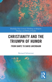 Christianity and the Triumph of Humor : From Dante to David Javerbaum, Hardback Book Christianity and the Triumph of Humor : From Dante to David Javerbaum, Hardback Book