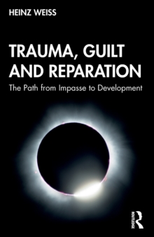 Trauma, Guilt and Reparation : The Path from Impasse to Development