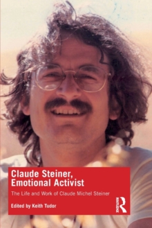 Claude Steiner, Emotional Activist : The Life and Work of Claude Michel Steiner, Paperback / softback Book Claude Steiner, Emotional Activist : The Life and Work of Claude Michel Steiner, Paperback / softback Book