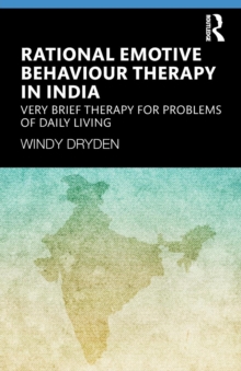 Rational Emotive Behaviour Therapy in India : Very Brief Therapy for Problems of Daily Living, Paperback / softback Book Rational Emotive Behaviour Therapy in India : Very Brief Therapy for Problems of Daily Living, Paperback / softback Book