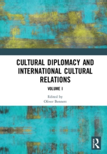 Cultural Diplomacy and International Cultural Relations: Volume I, Hardback Book Cultural Diplomacy and International Cultural Relations: Volume I, Hardback Book