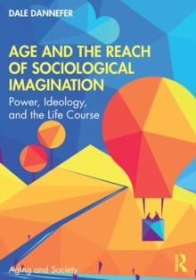 Age and the Reach of Sociological Imagination : Power, Ideology and the Life Course