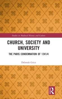 Church, Society and University : The Paris Condemnation of 1241/4, Hardback Book Church, Society and University : The Paris Condemnation of 1241/4, Hardback Book
