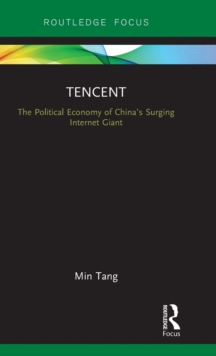 Tencent : The Political Economy of China's Surging Internet Giant, Hardback Book Tencent : The Political Economy of China's Surging Internet Giant, Hardback Book