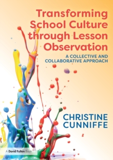 Transforming School Culture through Lesson Observation : A Collective and Collaborative Approach