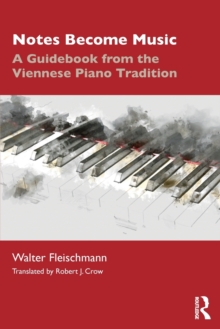 Notes Become Music : A Guidebook from the Viennese Piano Tradition